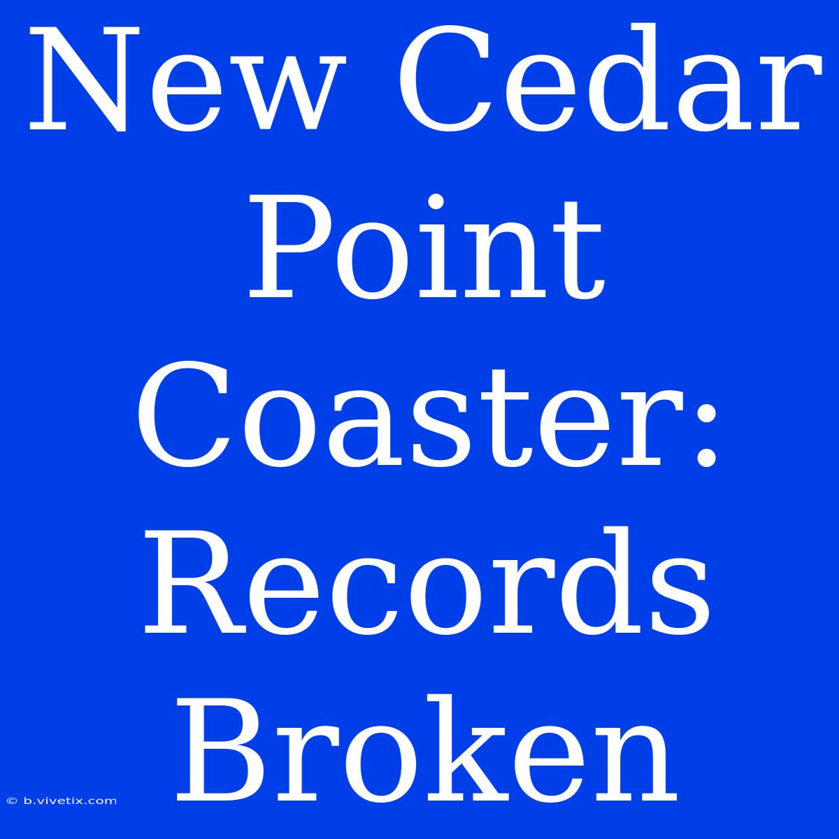 New Cedar Point Coaster: Records Broken