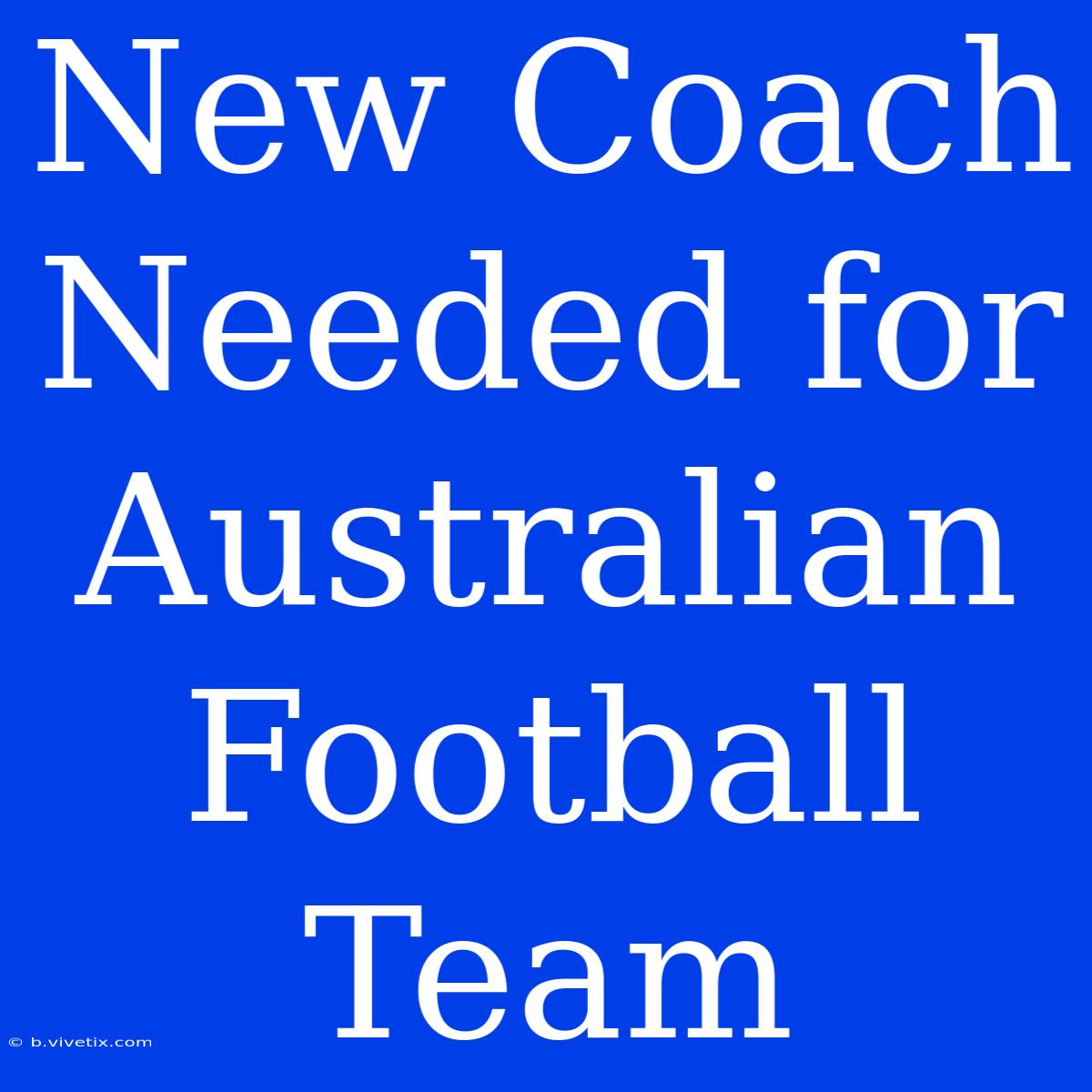 New Coach Needed For Australian Football Team 