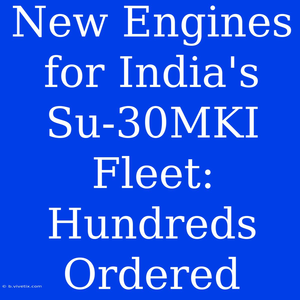 New Engines For India's Su-30MKI Fleet: Hundreds Ordered