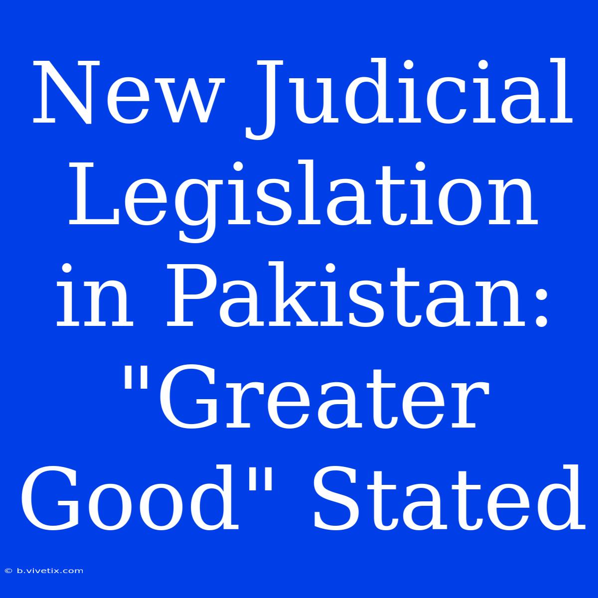 New Judicial Legislation In Pakistan: 