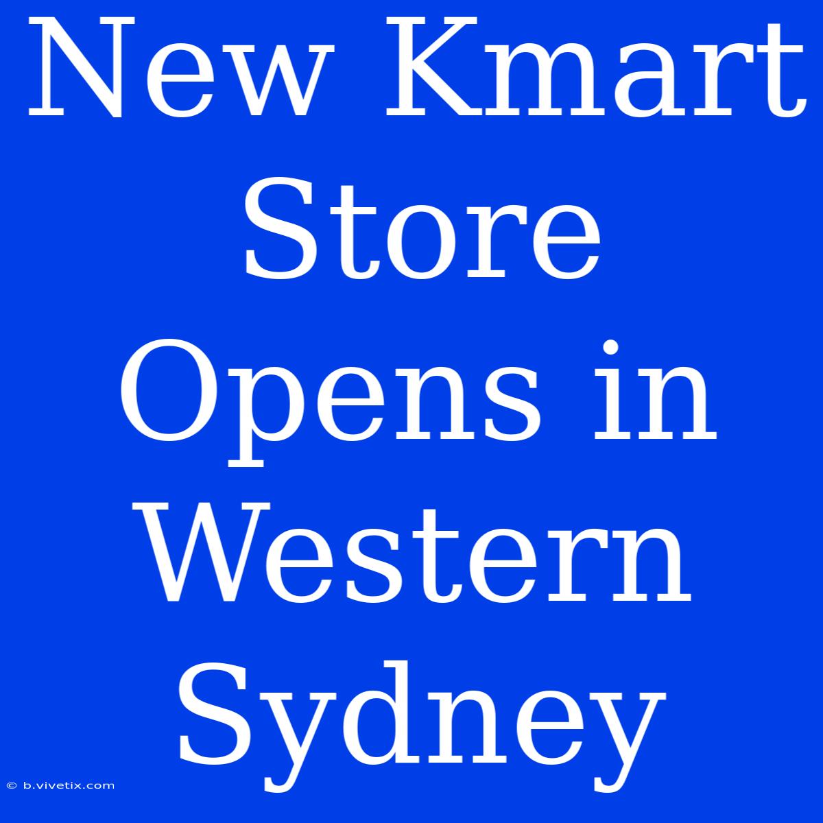 New Kmart Store Opens In Western Sydney