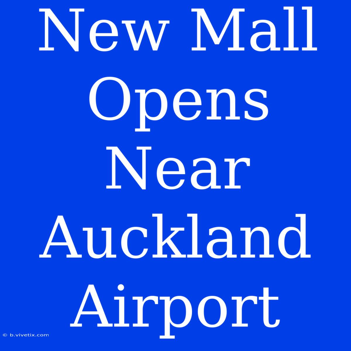 New Mall Opens Near Auckland Airport