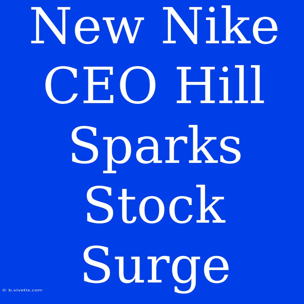 New Nike CEO Hill Sparks Stock Surge