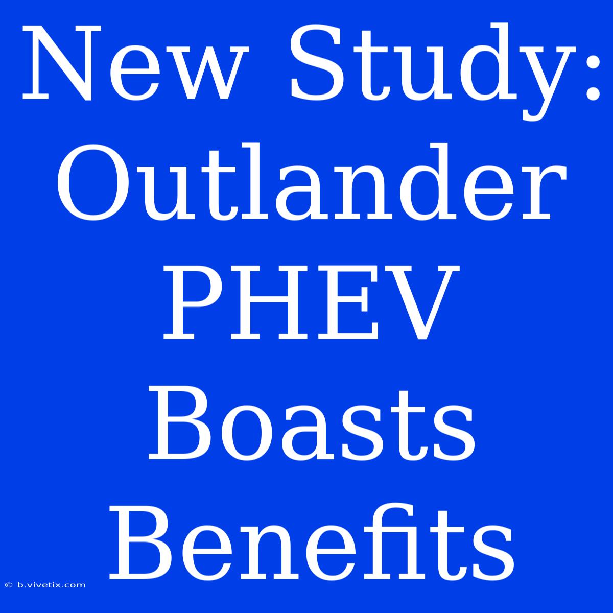 New Study: Outlander PHEV Boasts Benefits