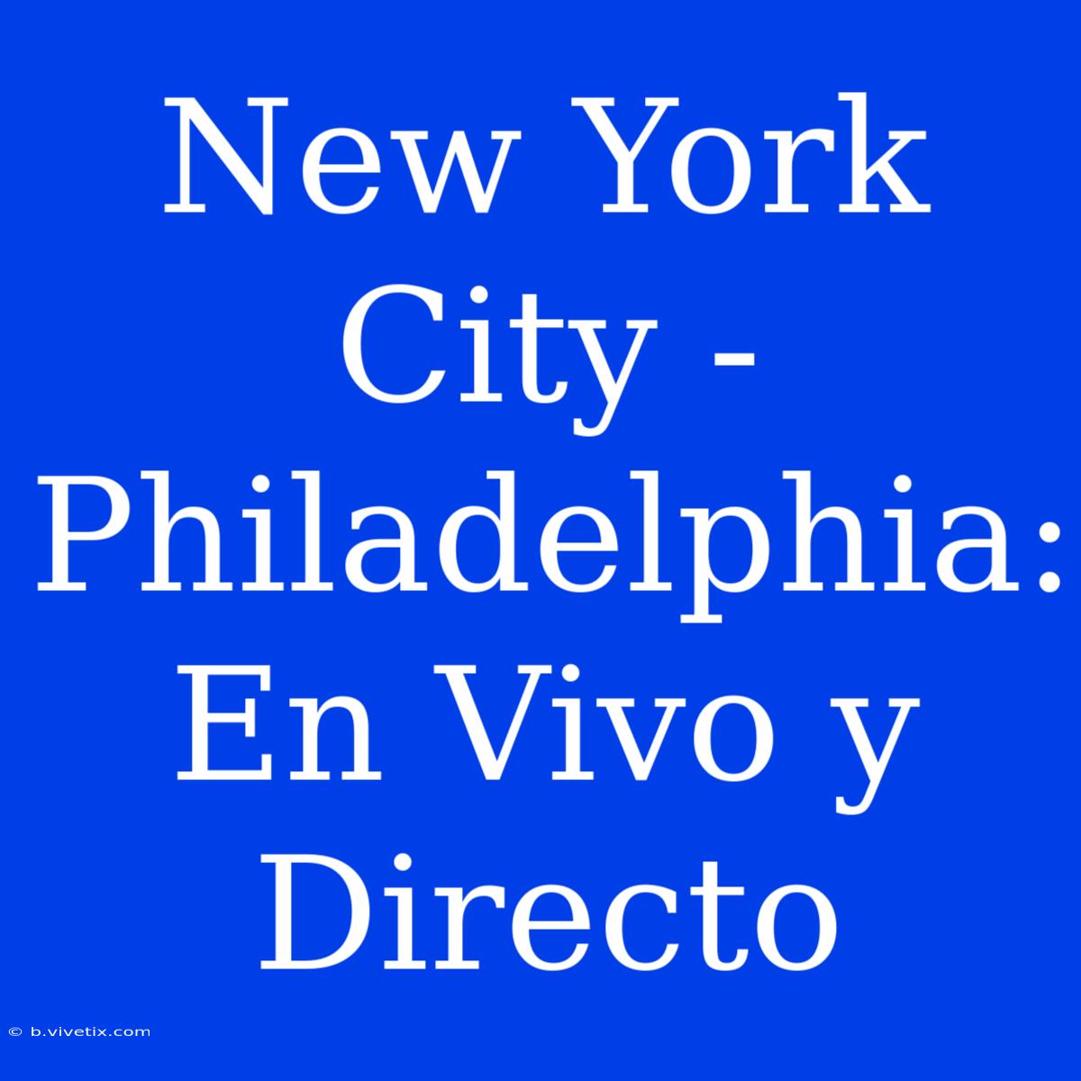 New York City - Philadelphia: En Vivo Y Directo