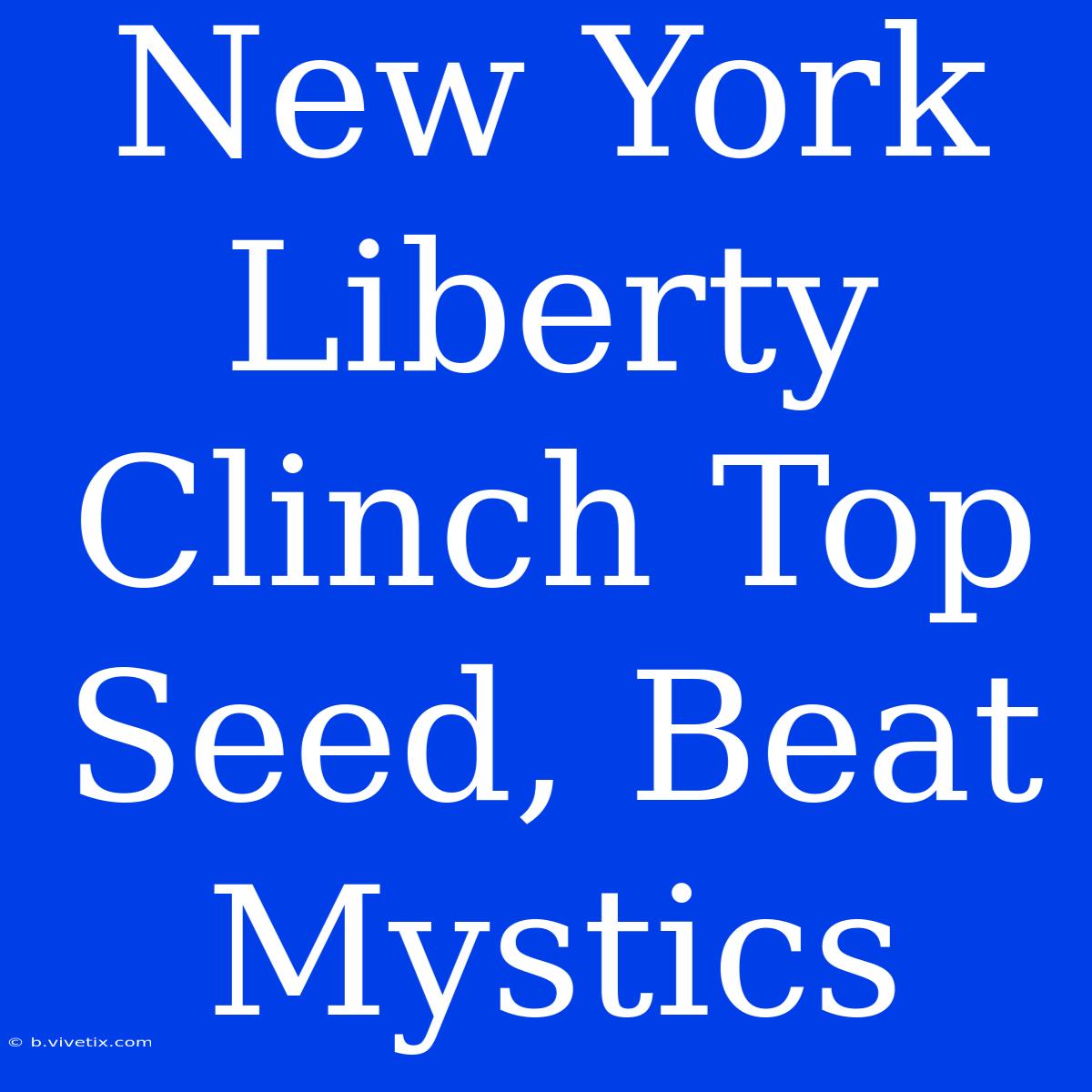 New York Liberty Clinch Top Seed, Beat Mystics