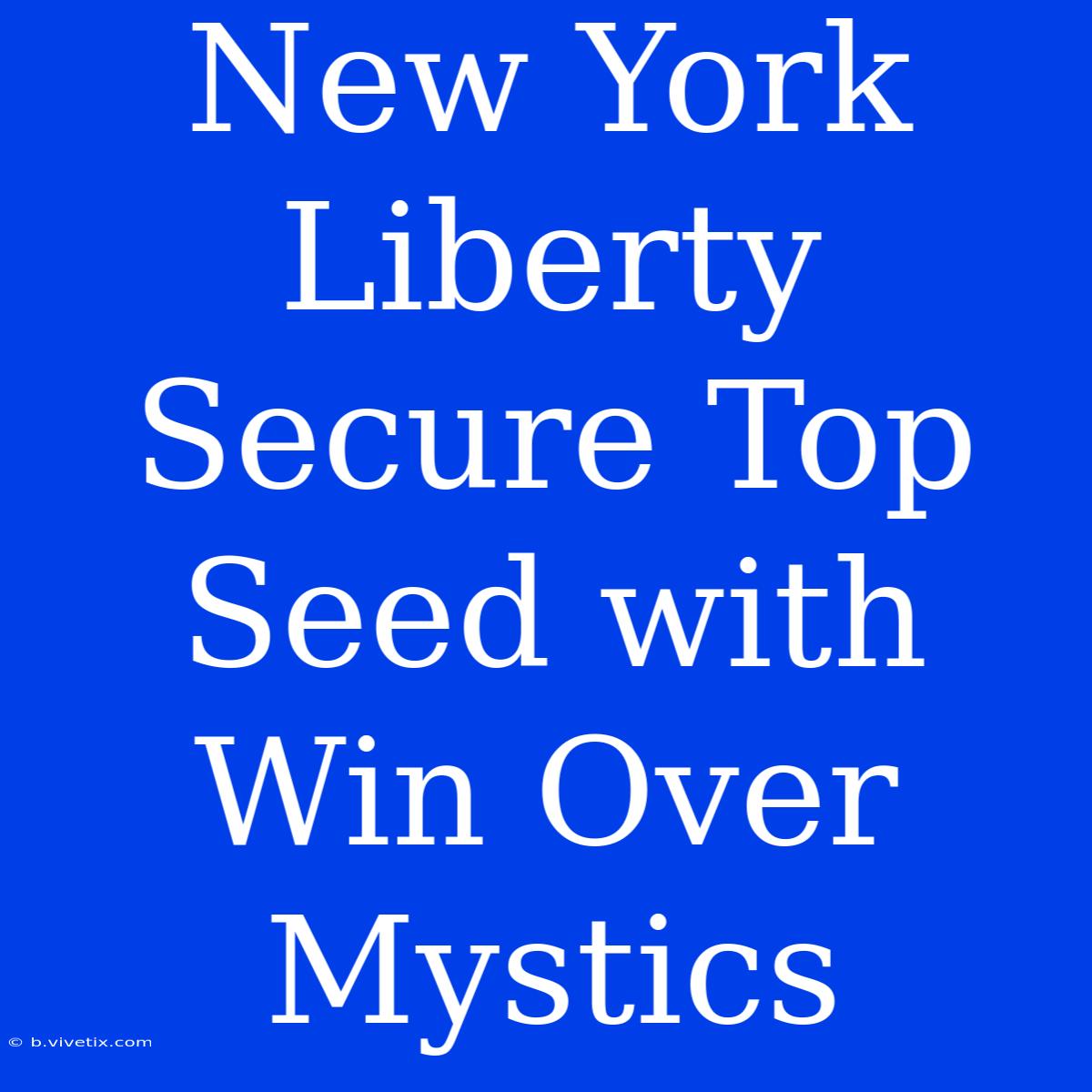 New York Liberty Secure Top Seed With Win Over Mystics