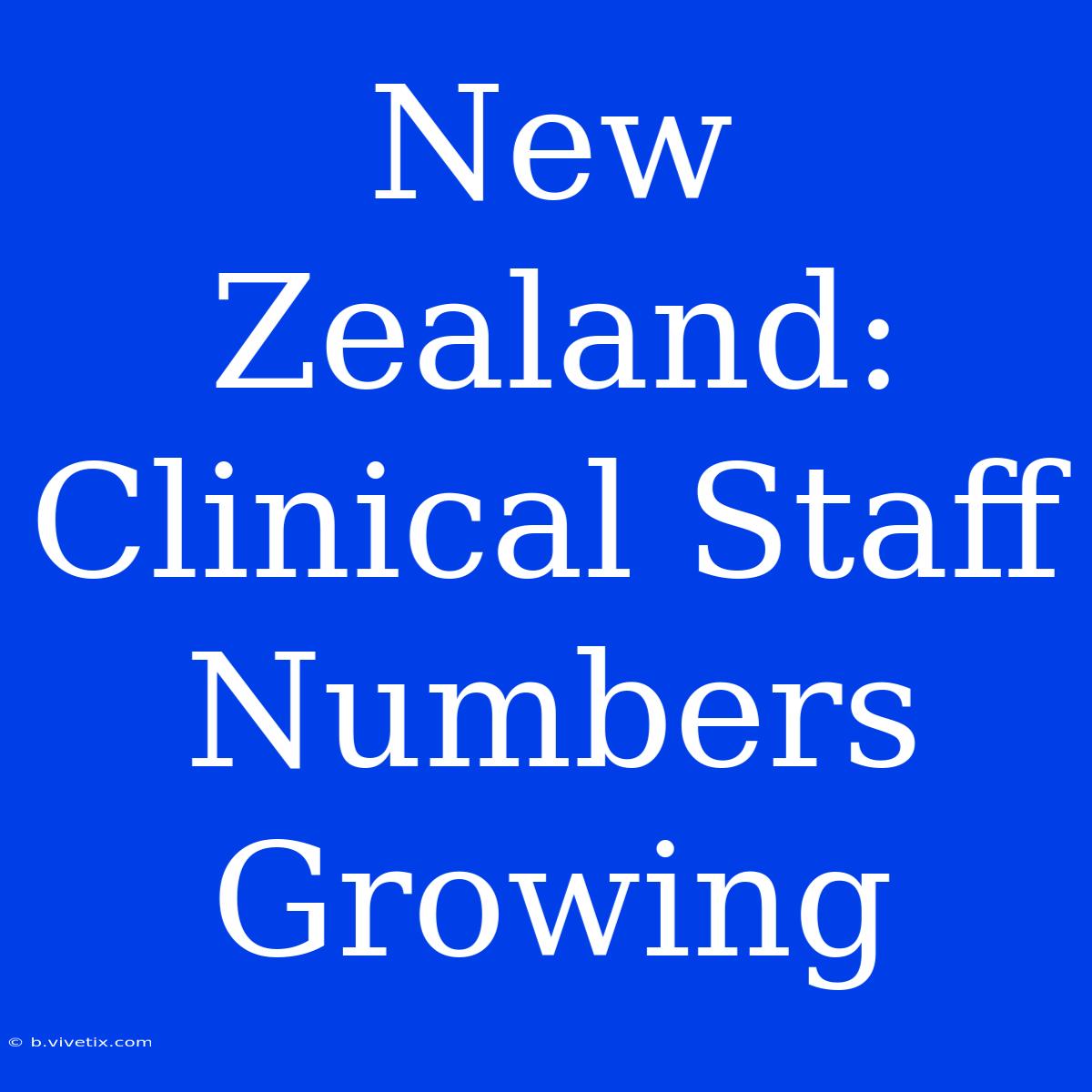 New Zealand: Clinical Staff Numbers Growing