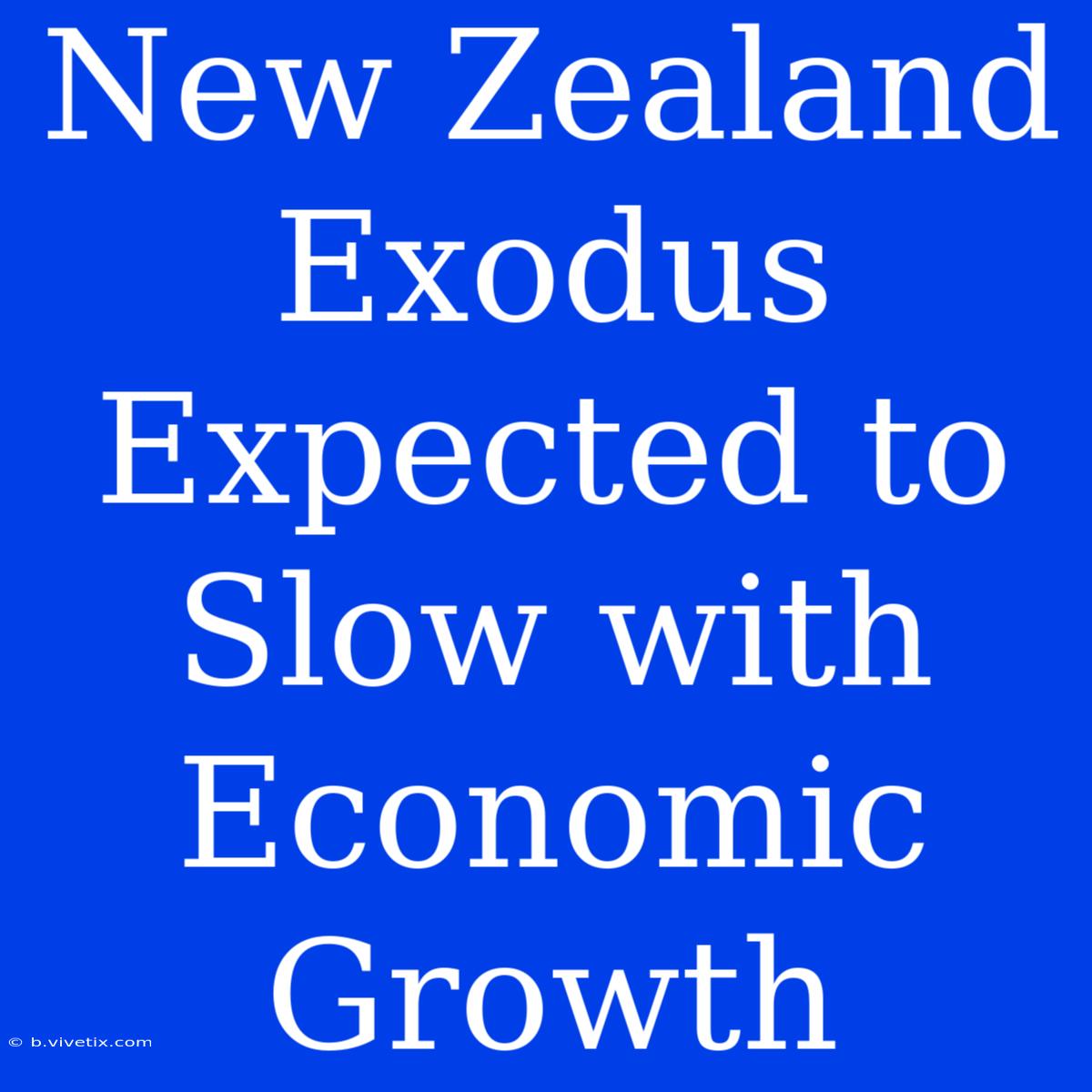 New Zealand Exodus Expected To Slow With Economic Growth