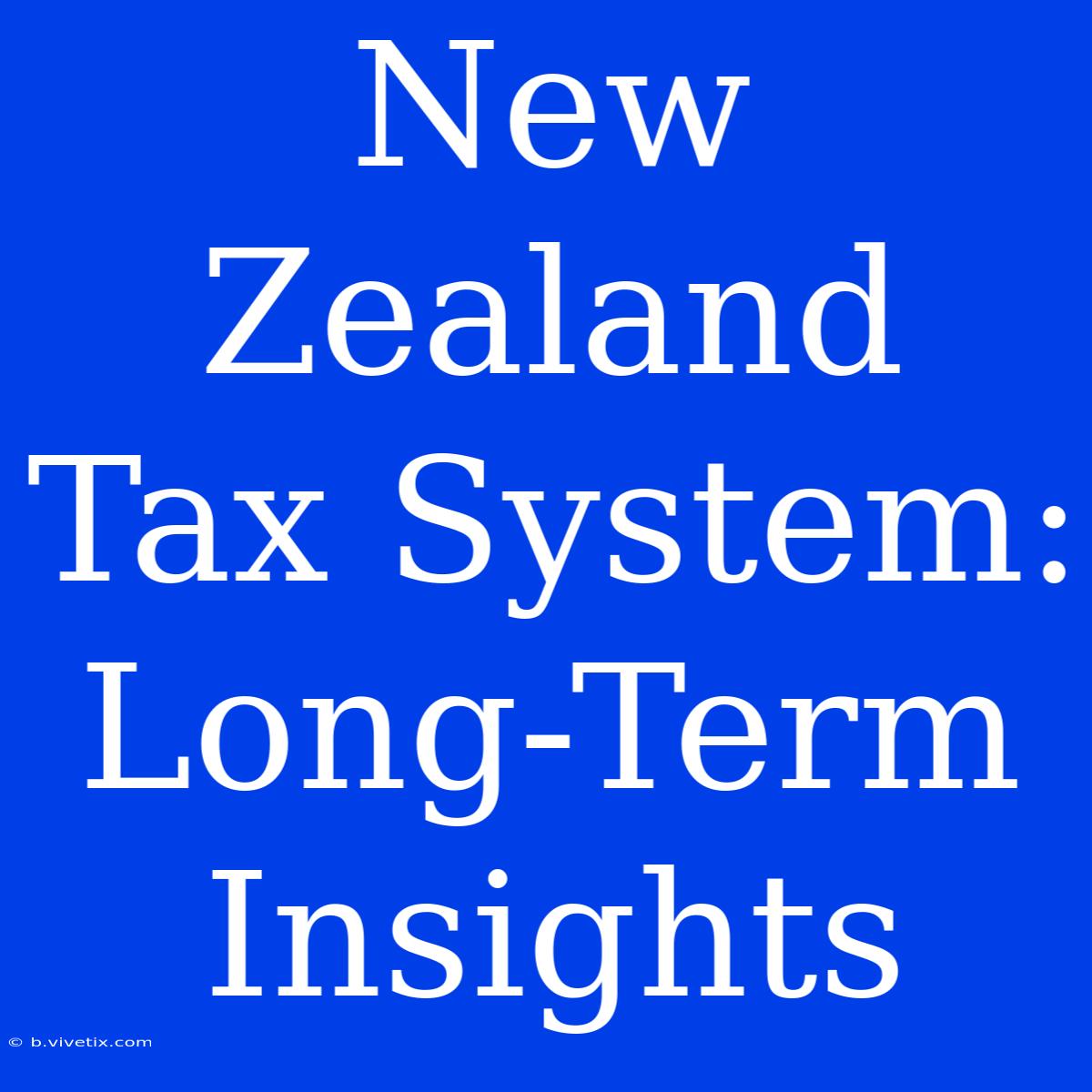 New Zealand Tax System: Long-Term Insights