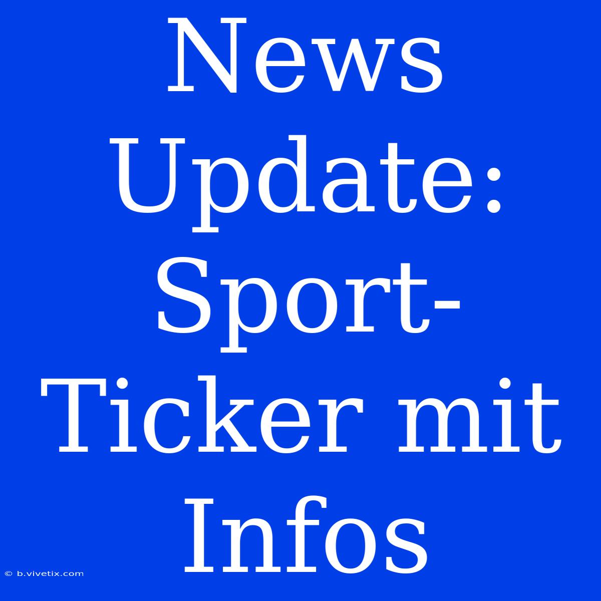 News Update: Sport-Ticker Mit Infos