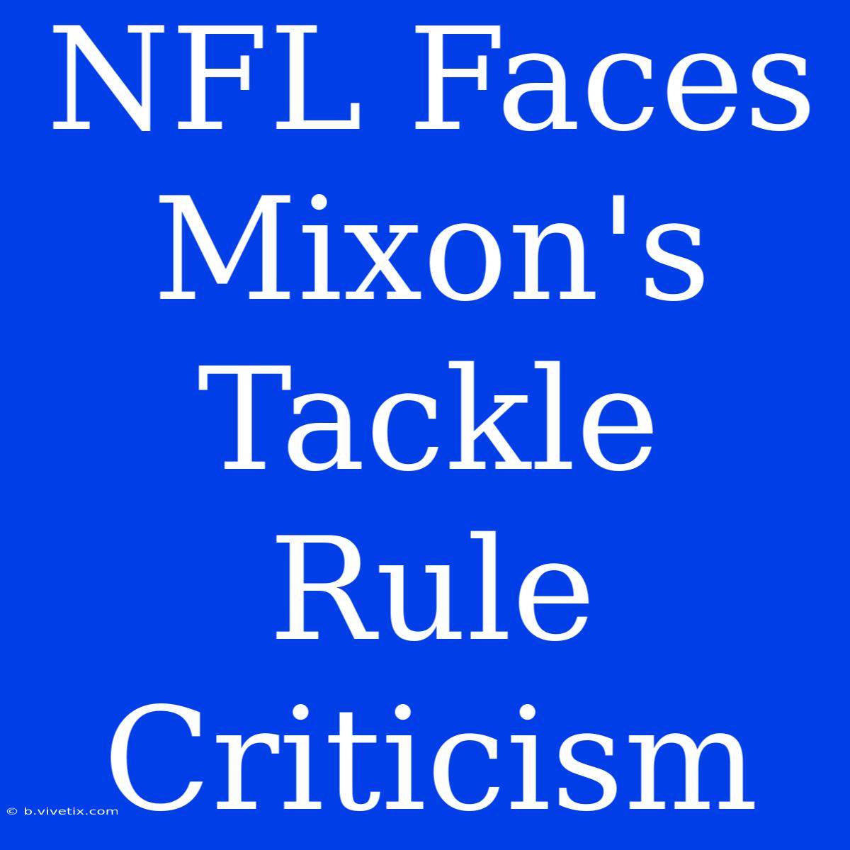 NFL Faces Mixon's Tackle Rule Criticism