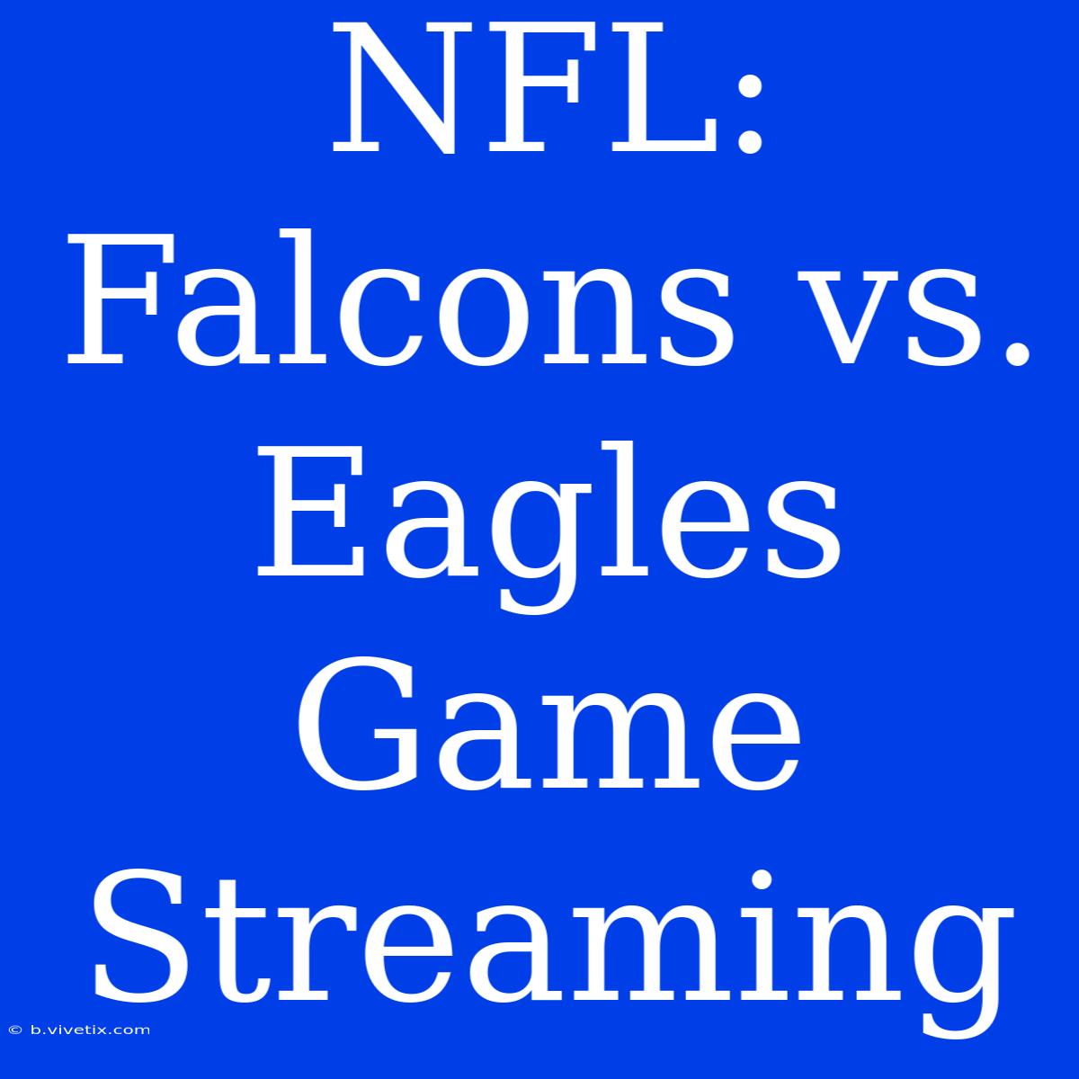 NFL: Falcons Vs. Eagles Game Streaming