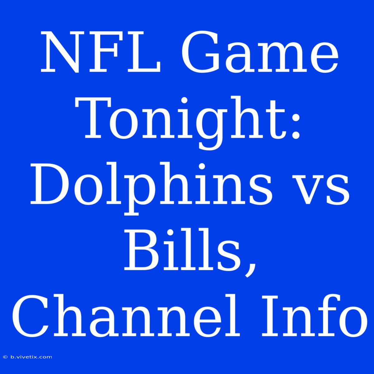 NFL Game Tonight: Dolphins Vs Bills, Channel Info