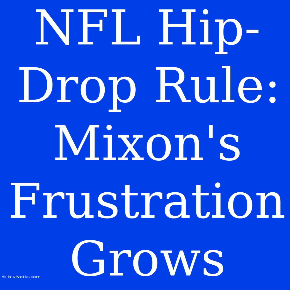 NFL Hip-Drop Rule: Mixon's Frustration Grows