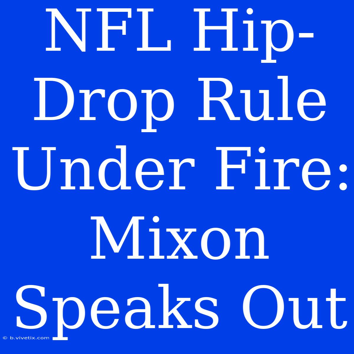 NFL Hip-Drop Rule Under Fire: Mixon Speaks Out