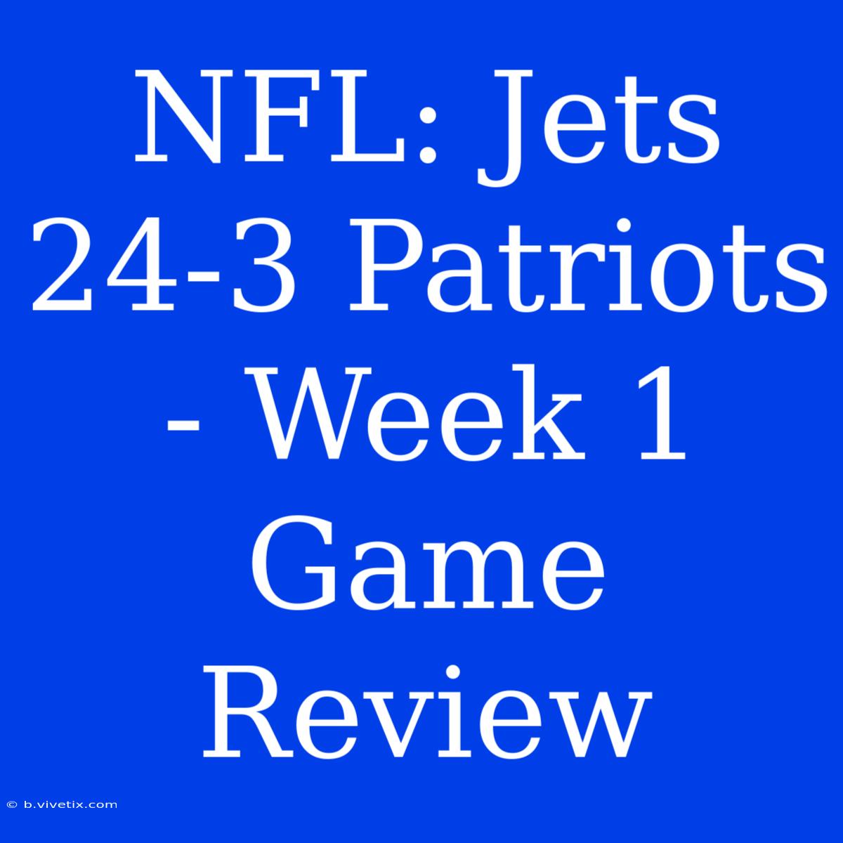 NFL: Jets 24-3 Patriots - Week 1 Game Review