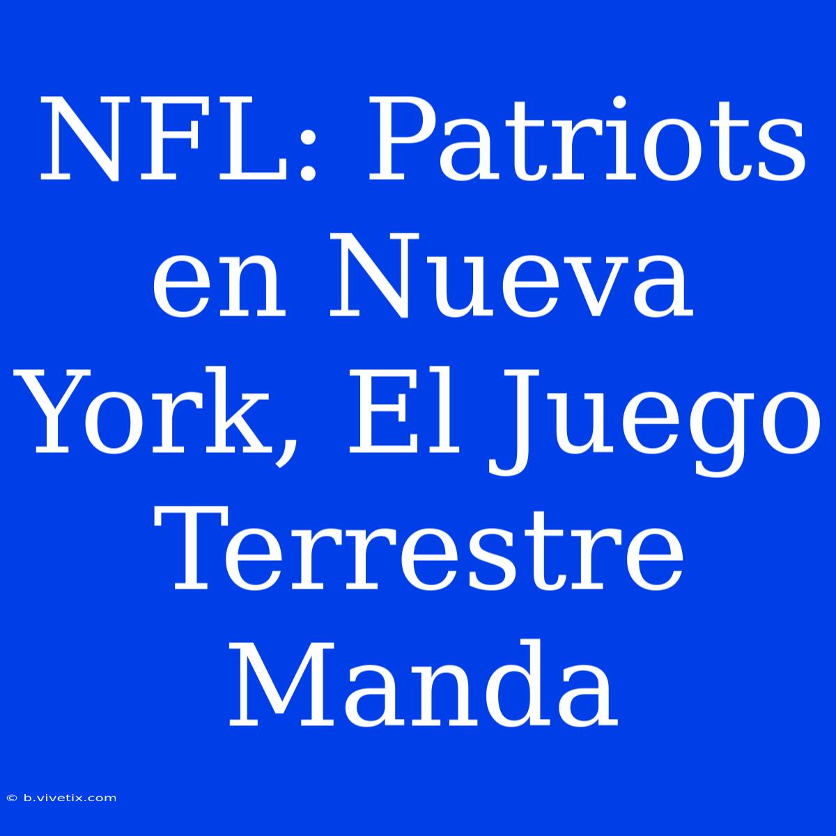 NFL: Patriots En Nueva York, El Juego Terrestre Manda