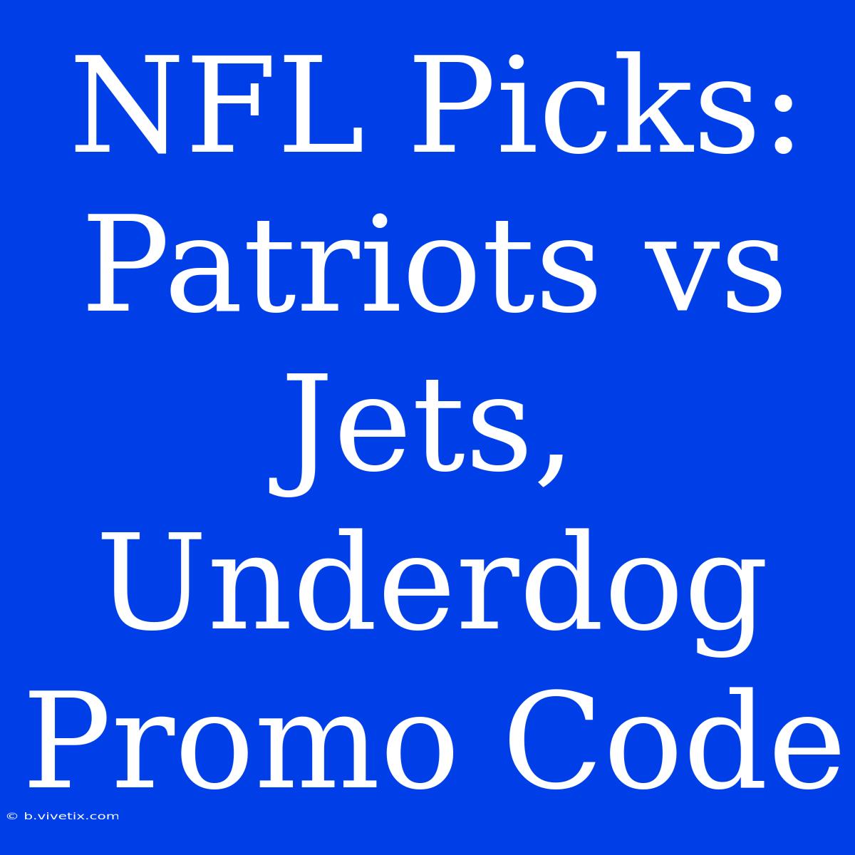 NFL Picks: Patriots Vs Jets, Underdog Promo Code 