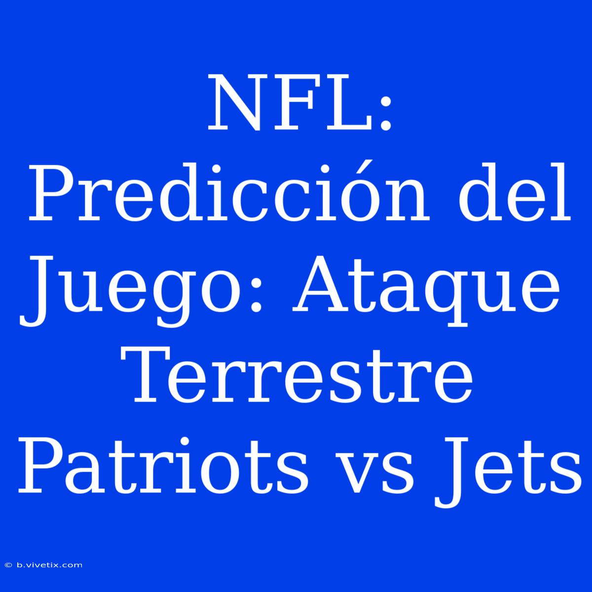 NFL: Predicción Del Juego: Ataque Terrestre Patriots Vs Jets