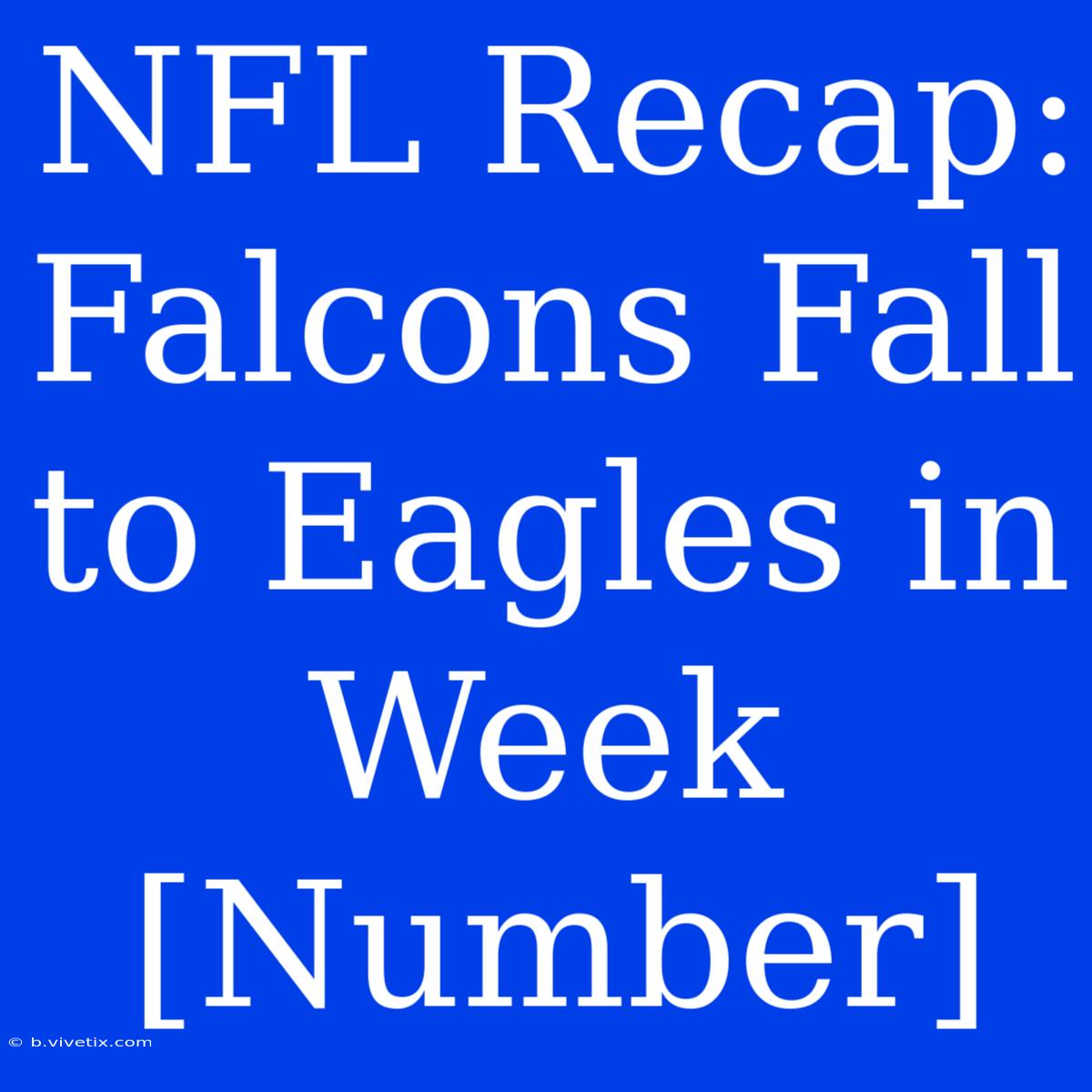 NFL Recap: Falcons Fall To Eagles In Week [Number]