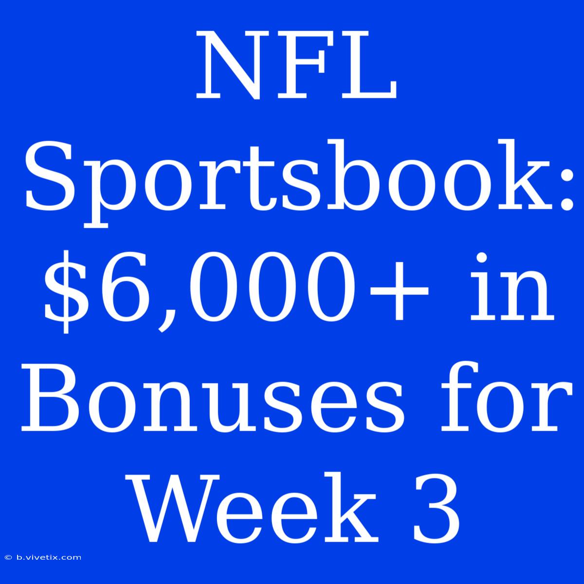 NFL Sportsbook: $6,000+ In Bonuses For Week 3