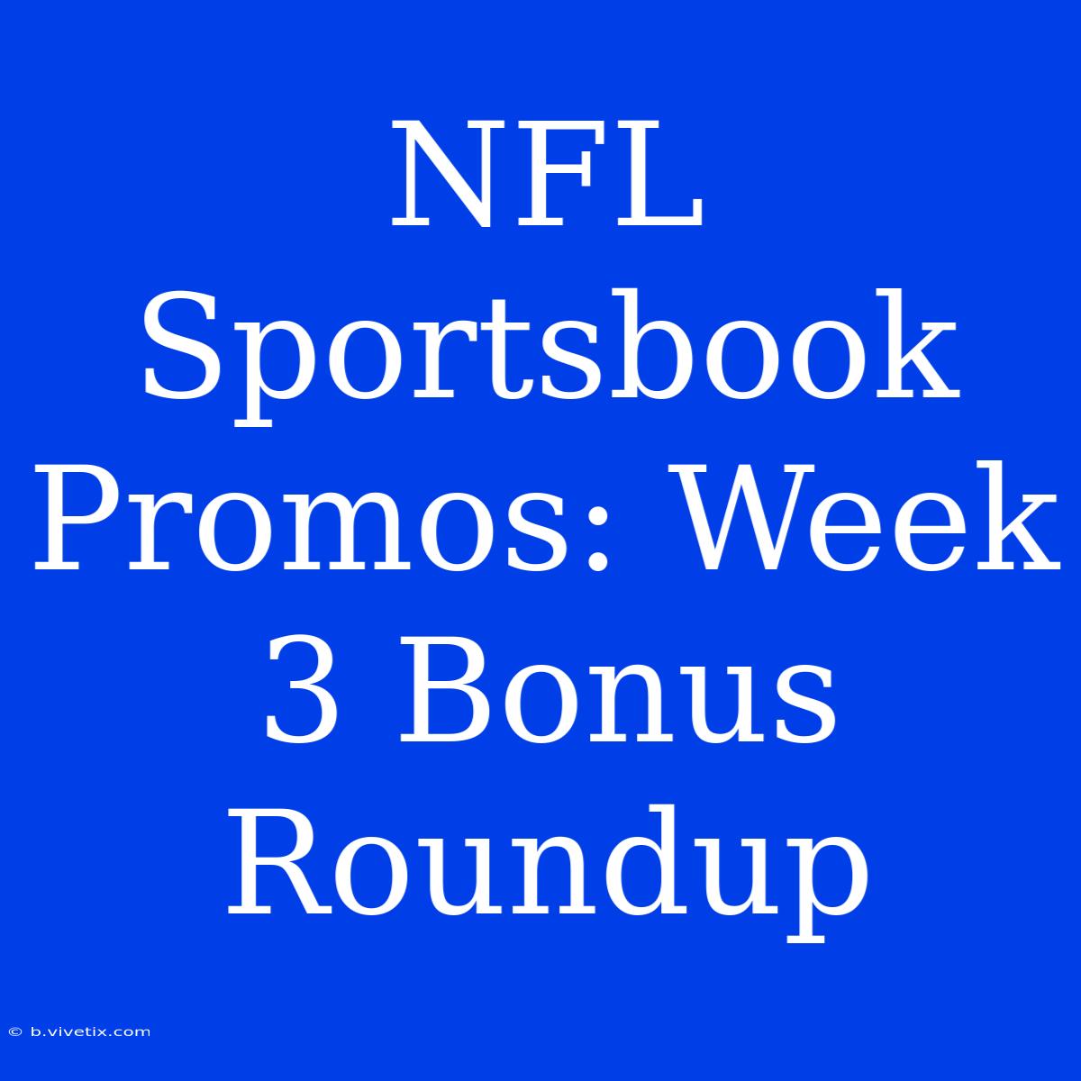 NFL Sportsbook Promos: Week 3 Bonus Roundup 