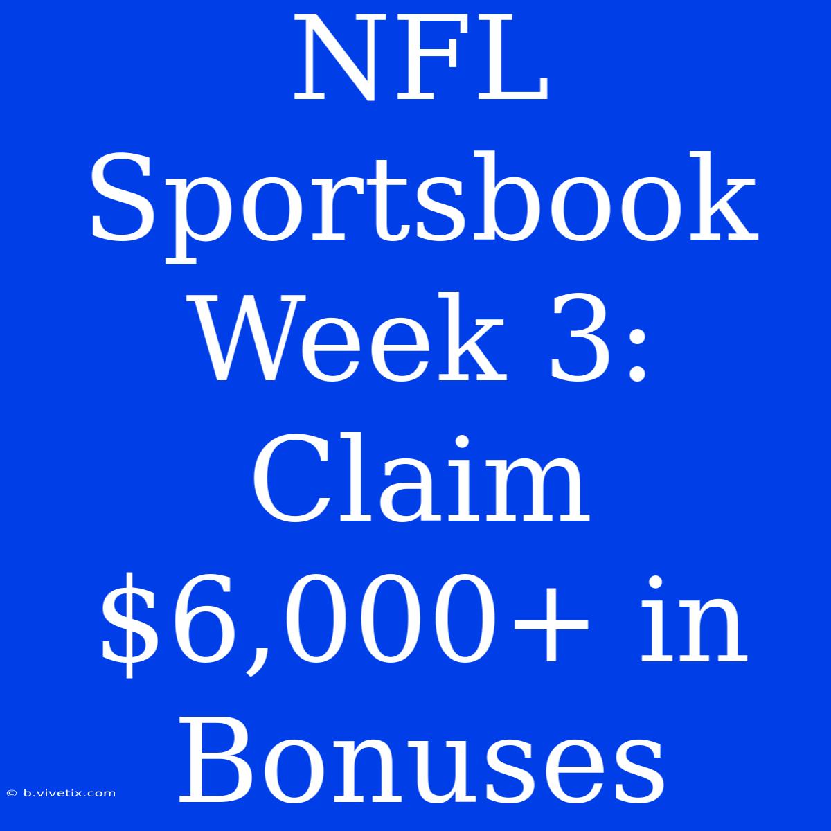 NFL Sportsbook Week 3: Claim $6,000+ In Bonuses