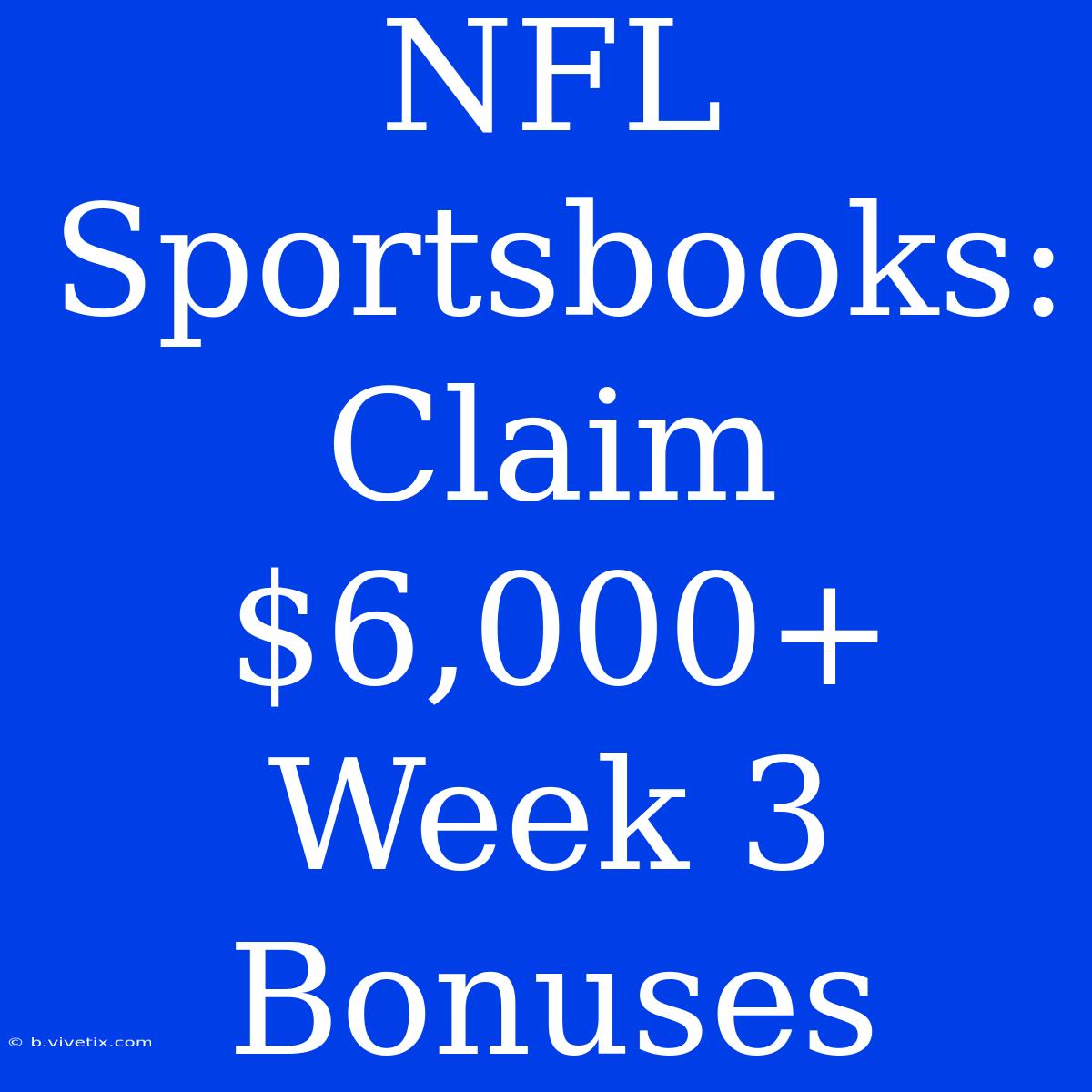 NFL Sportsbooks:  Claim $6,000+ Week 3 Bonuses