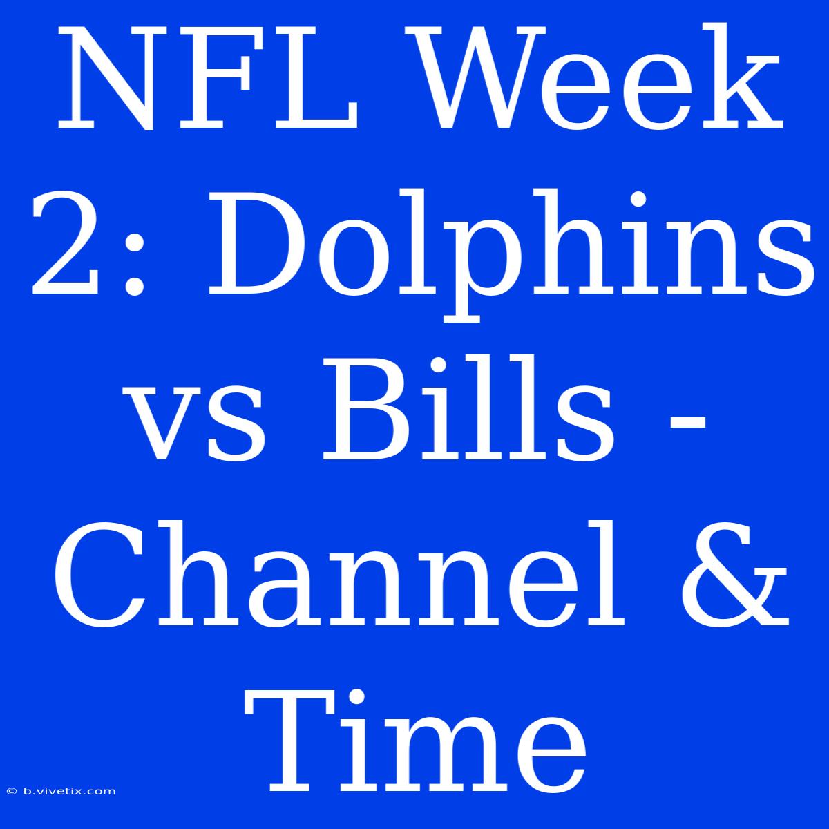 NFL Week 2: Dolphins Vs Bills - Channel & Time