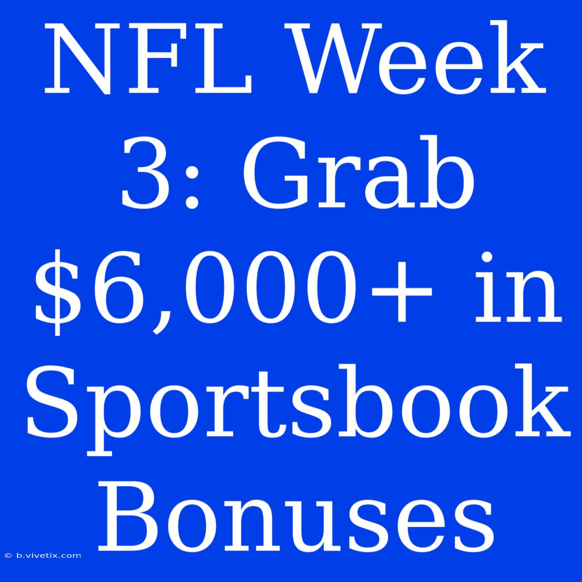 NFL Week 3: Grab $6,000+ In Sportsbook Bonuses