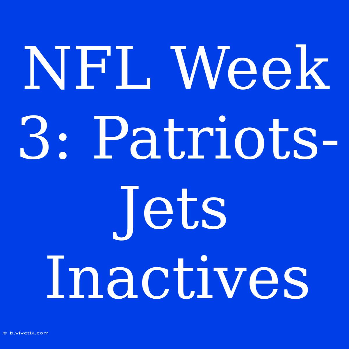 NFL Week 3: Patriots-Jets Inactives