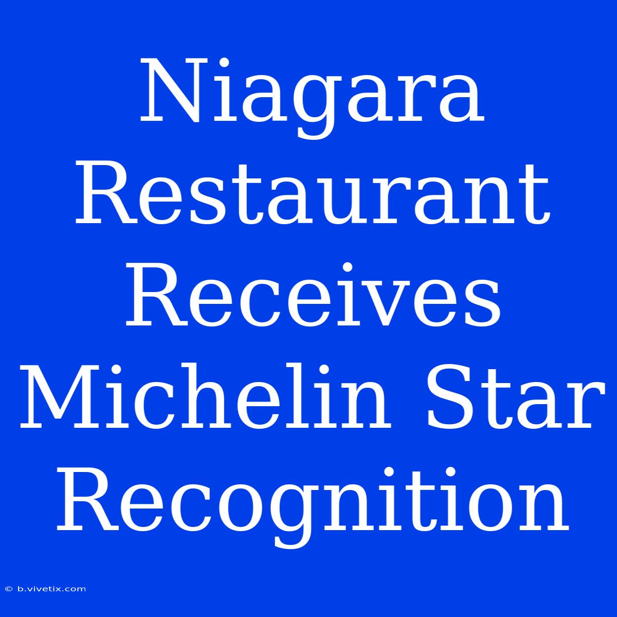 Niagara Restaurant Receives Michelin Star Recognition