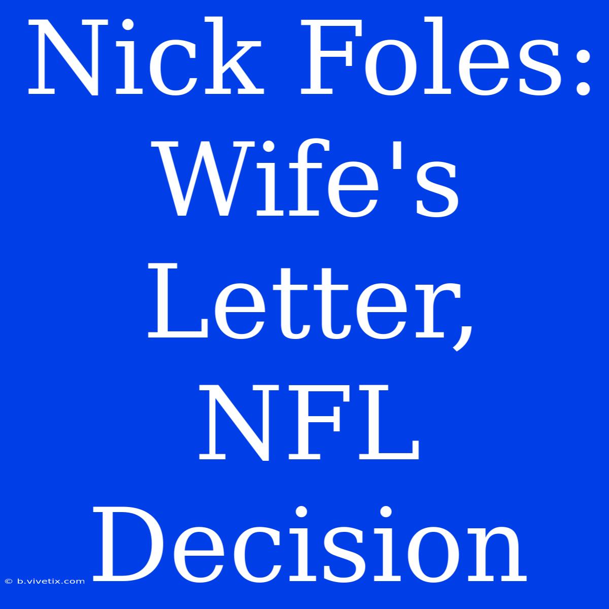 Nick Foles: Wife's Letter, NFL Decision