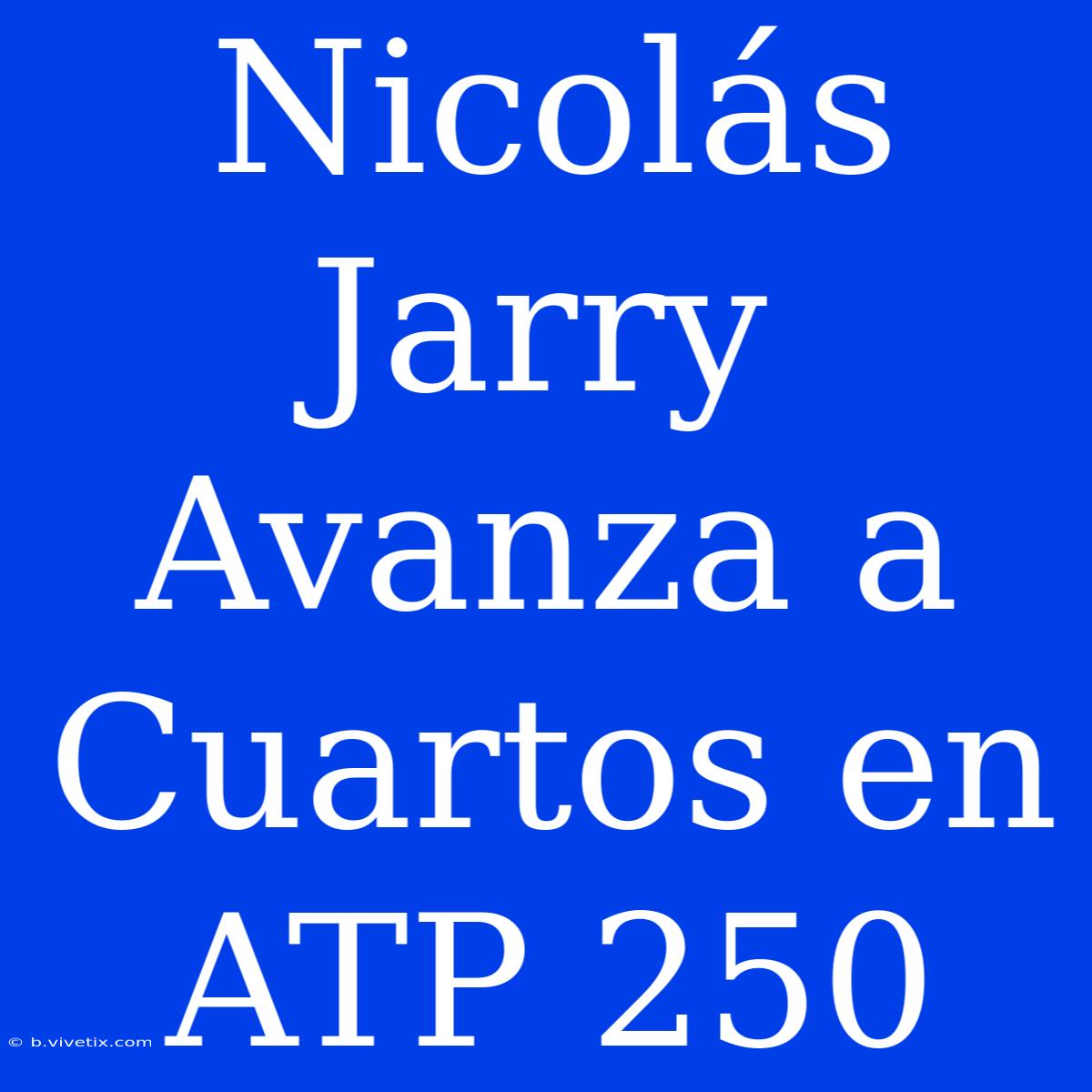 Nicolás Jarry Avanza A Cuartos En ATP 250