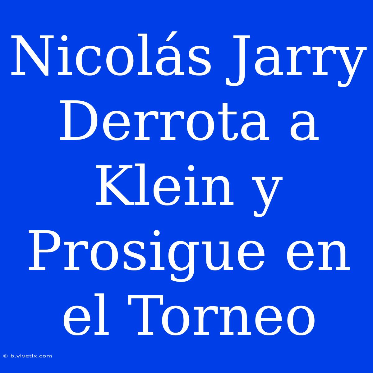 Nicolás Jarry Derrota A Klein Y Prosigue En El Torneo