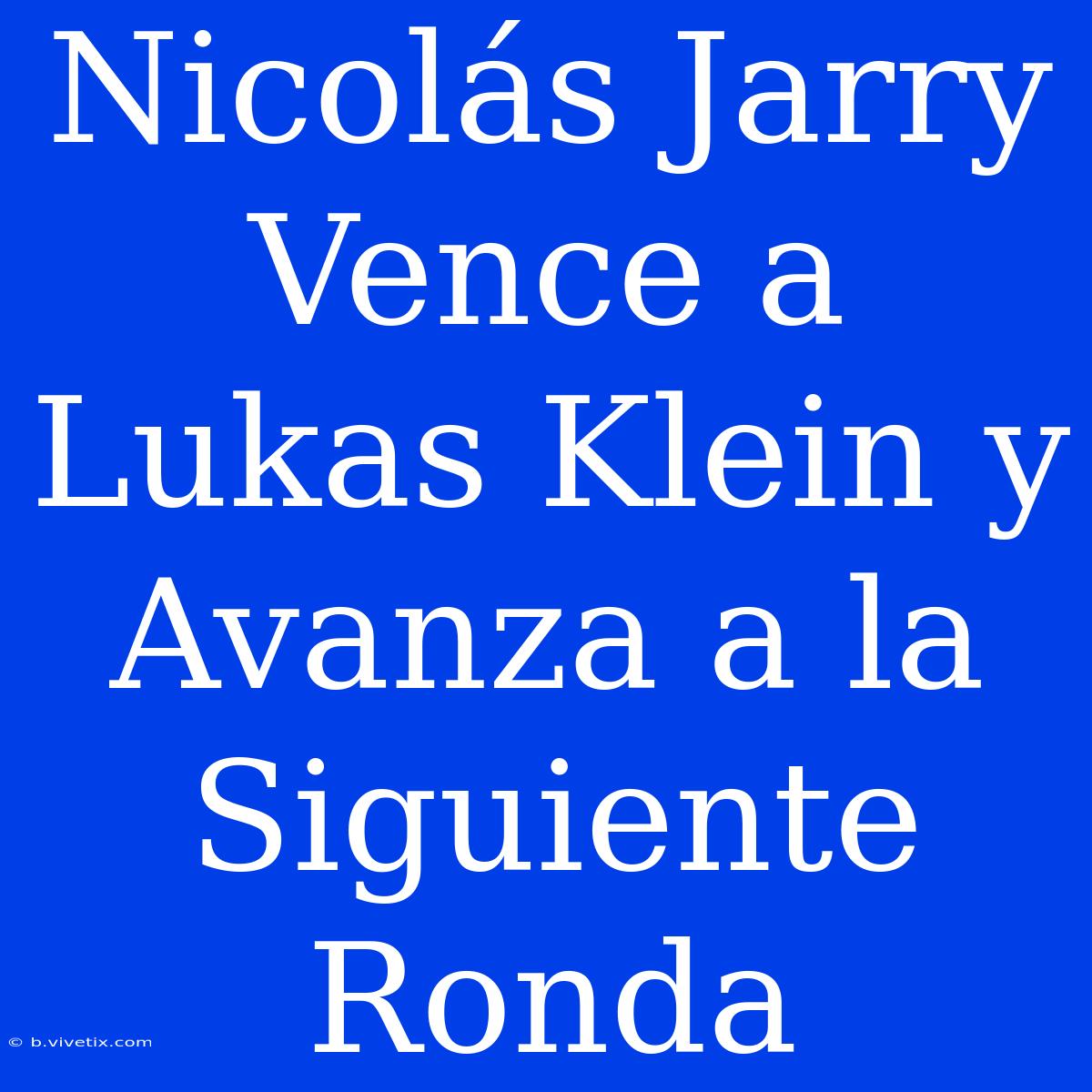 Nicolás Jarry Vence A Lukas Klein Y Avanza A La Siguiente Ronda