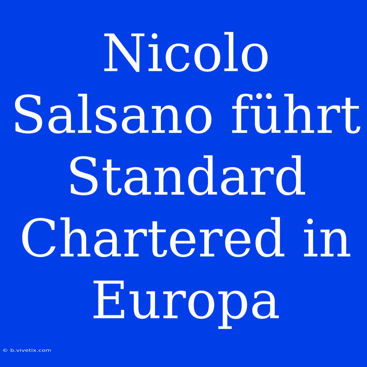 Nicolo Salsano Führt Standard Chartered In Europa