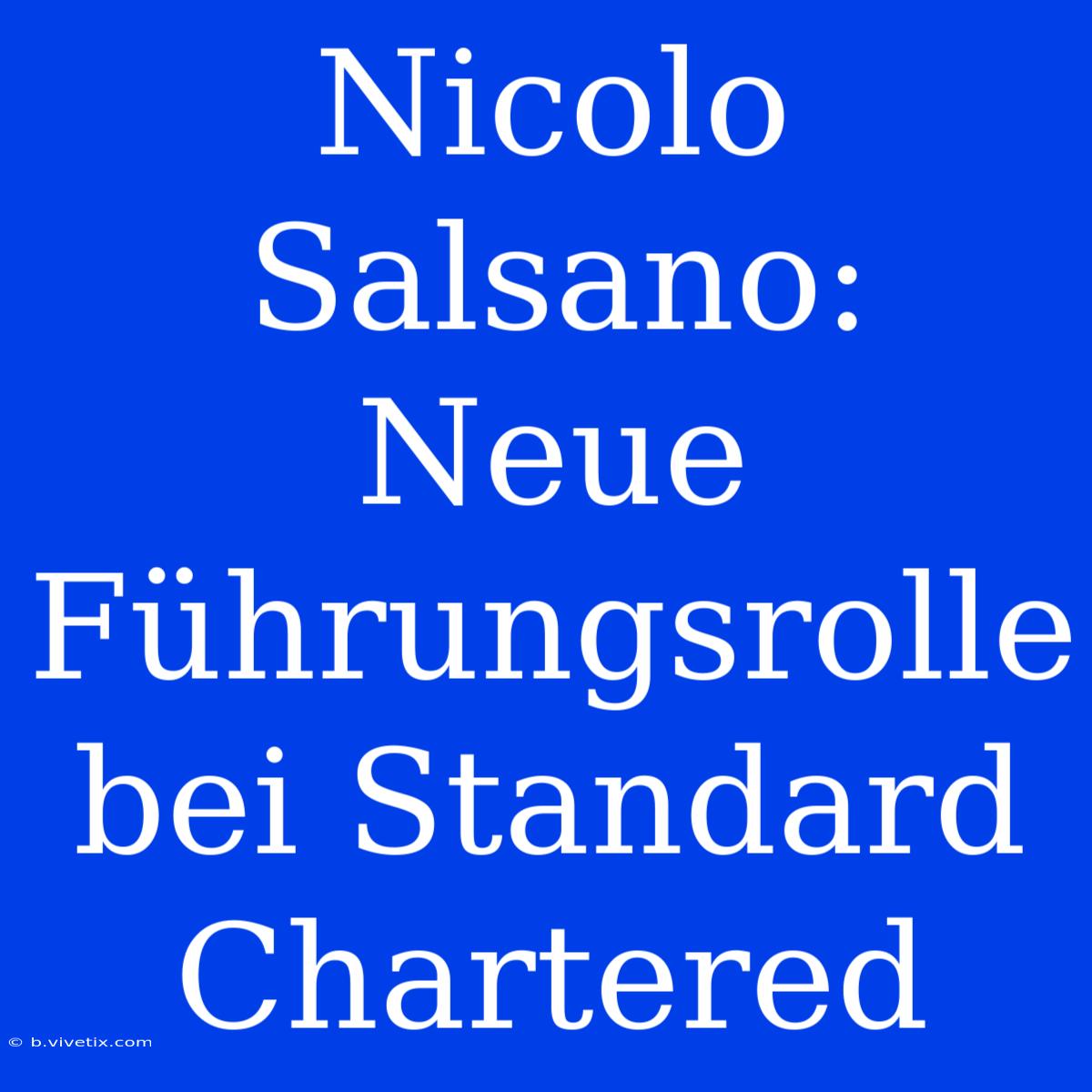 Nicolo Salsano: Neue Führungsrolle Bei Standard Chartered