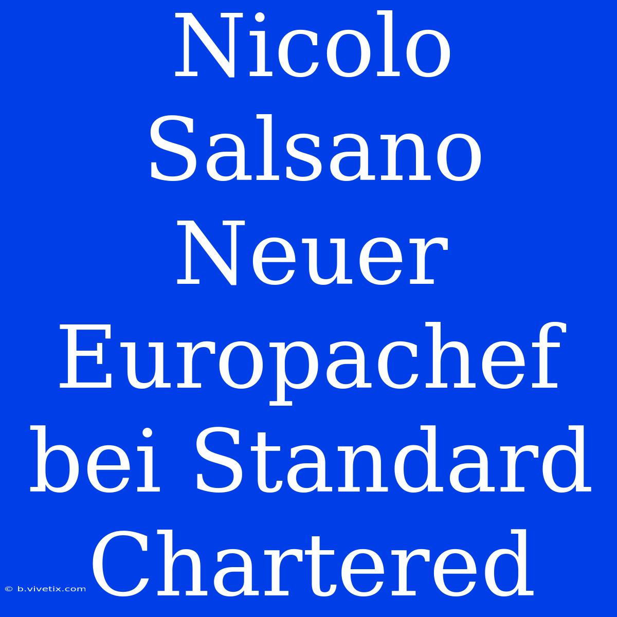 Nicolo Salsano Neuer Europachef Bei Standard Chartered