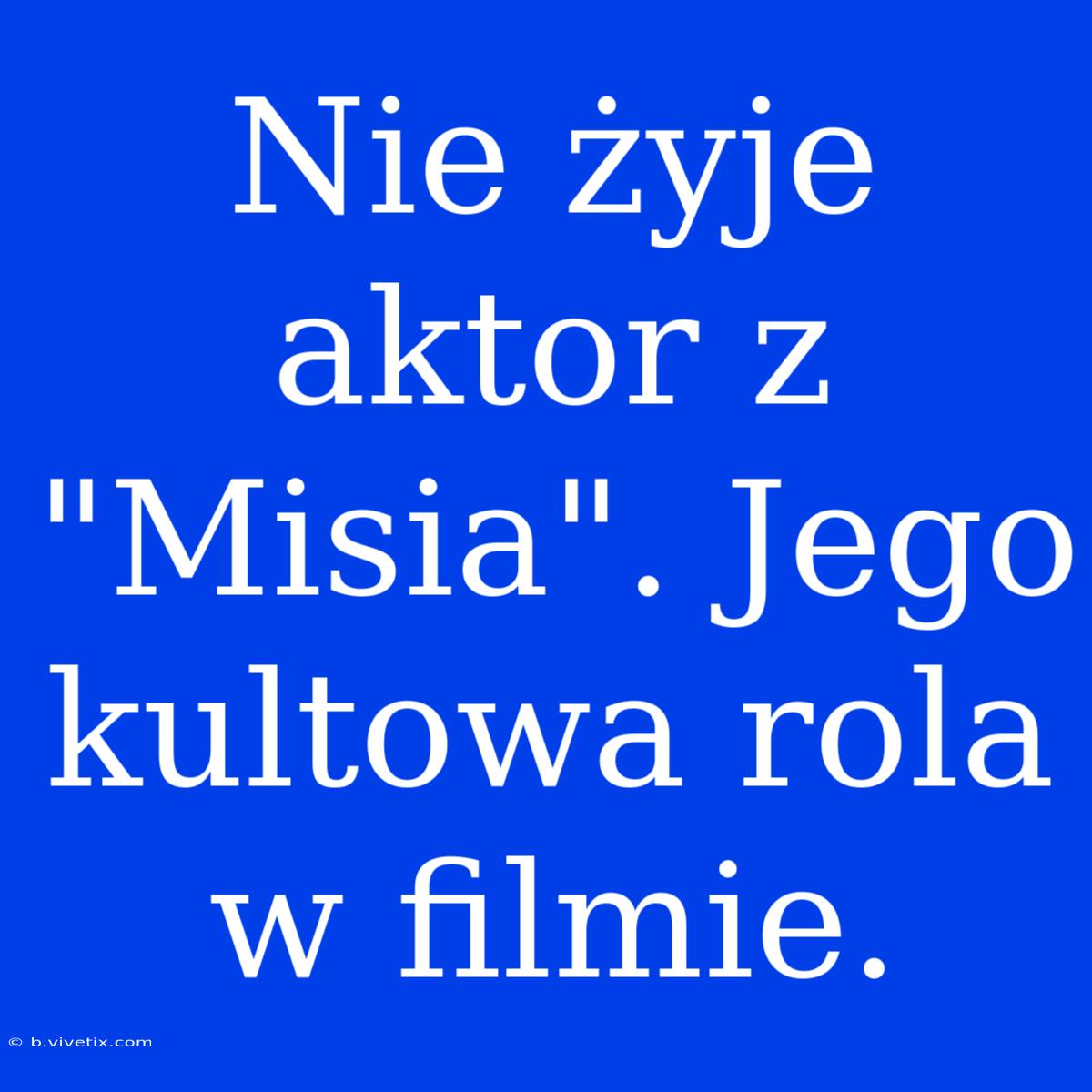 Nie Żyje Aktor Z 