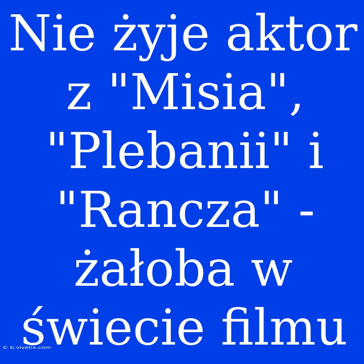 Nie Żyje Aktor Z 