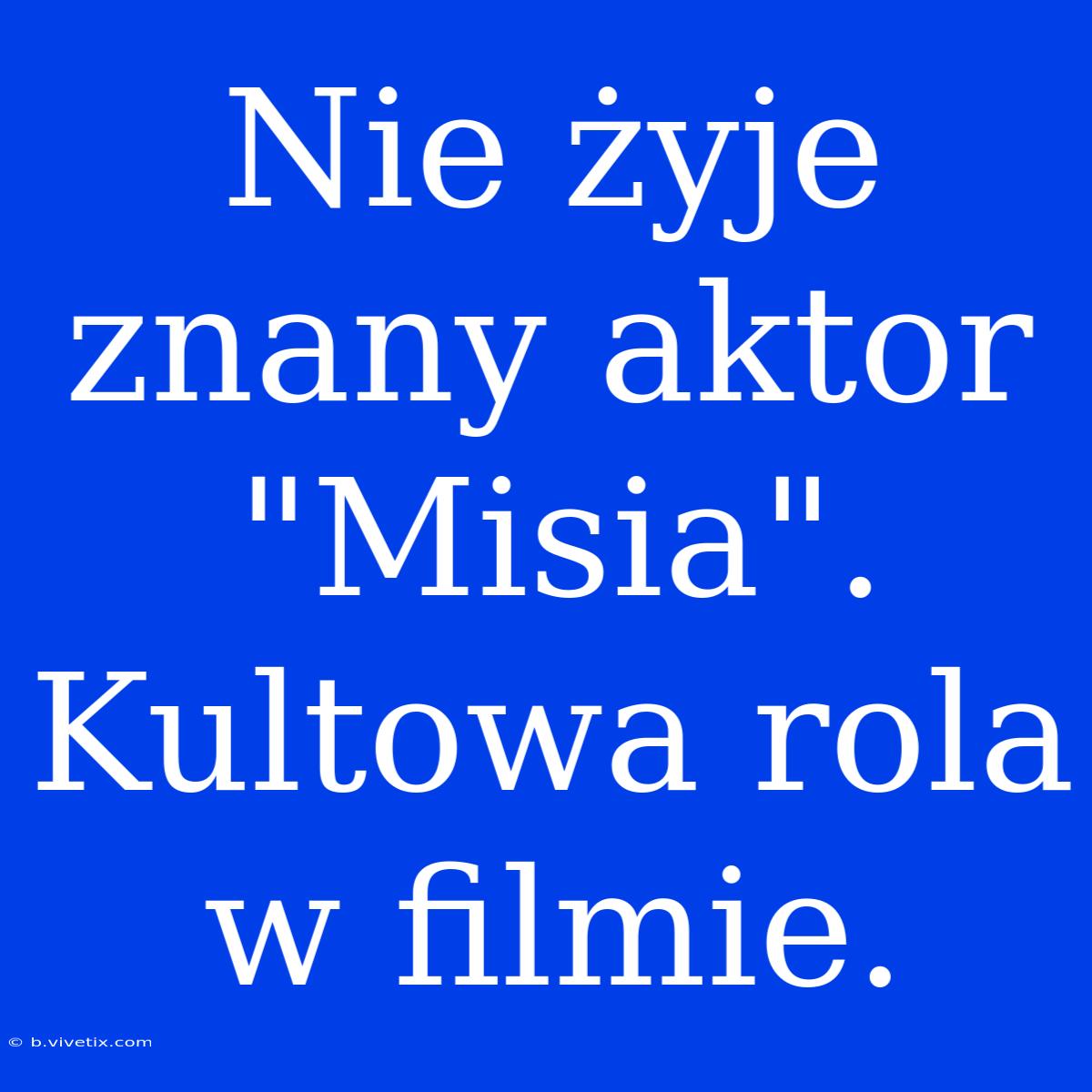 Nie Żyje Znany Aktor 