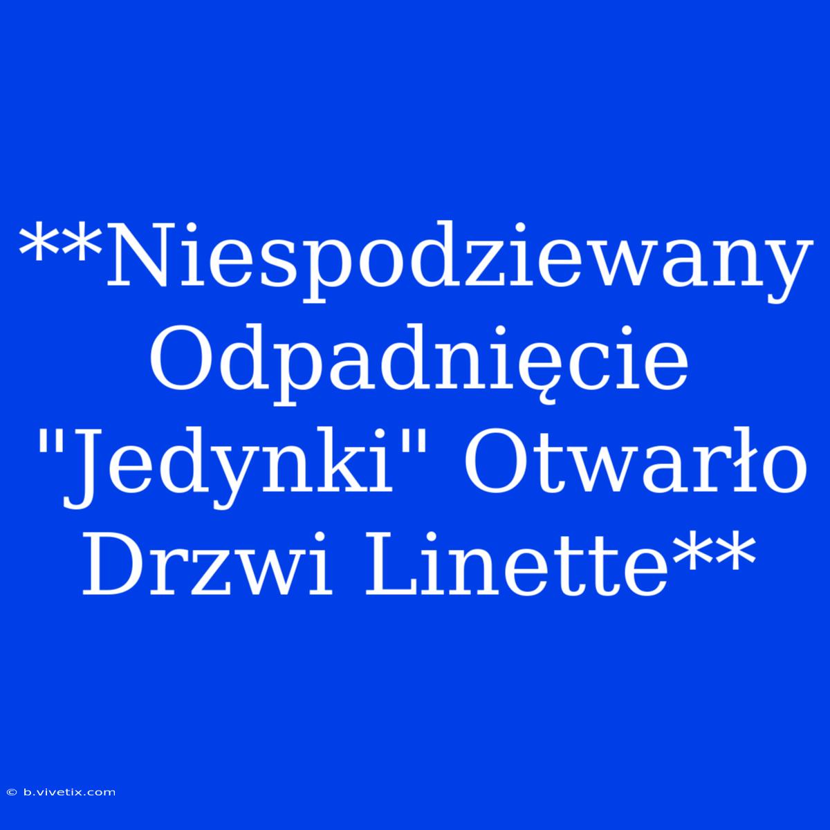 **Niespodziewany Odpadnięcie 