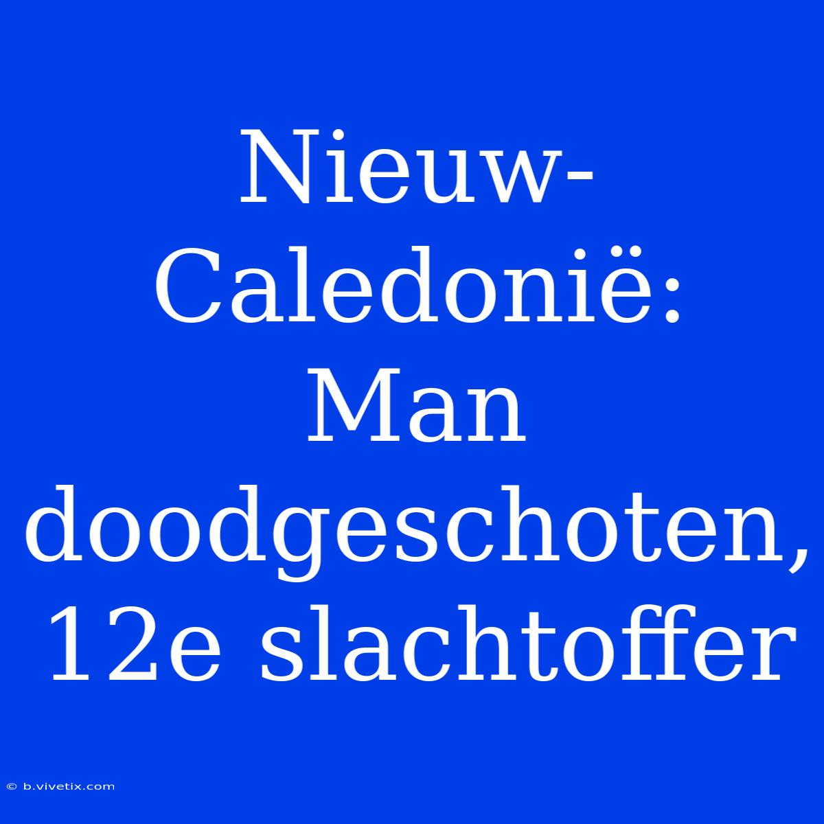 Nieuw-Caledonië: Man Doodgeschoten, 12e Slachtoffer