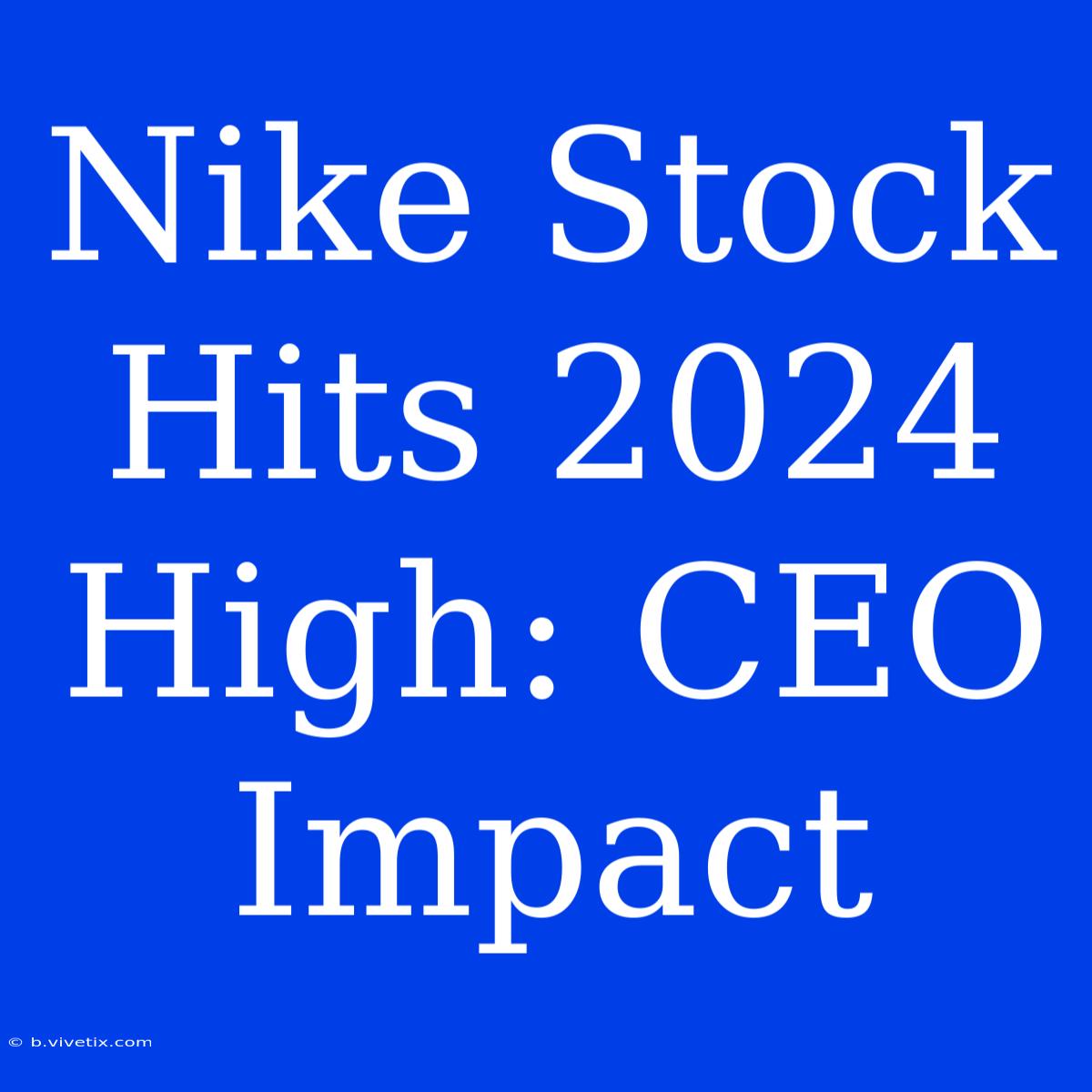 Nike Stock Hits 2024 High: CEO Impact