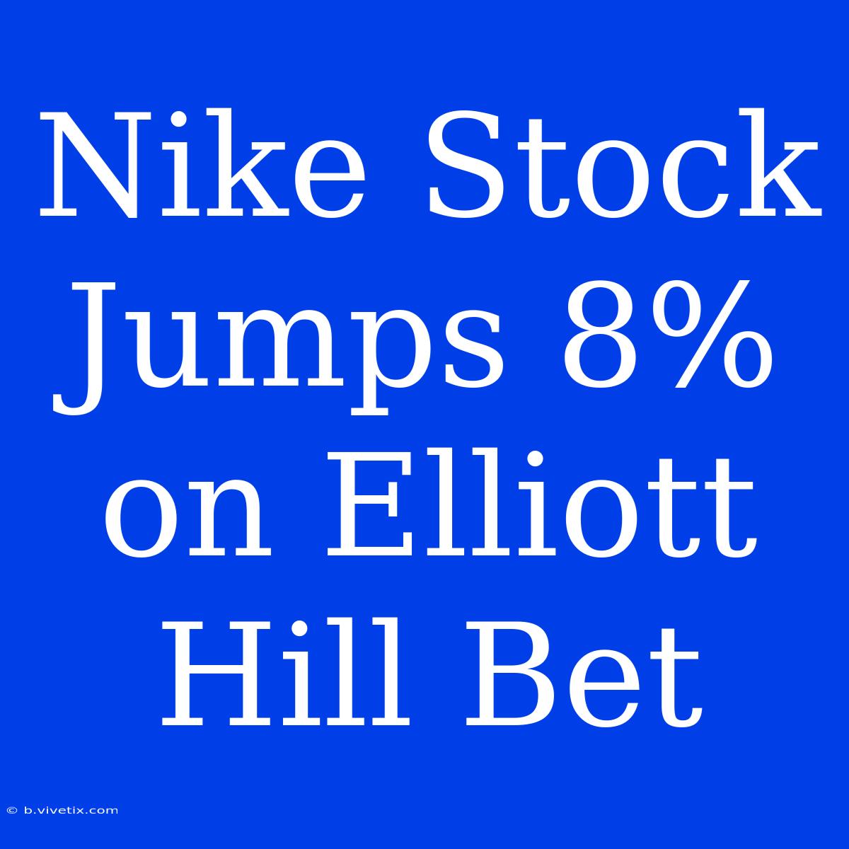 Nike Stock Jumps 8% On Elliott Hill Bet