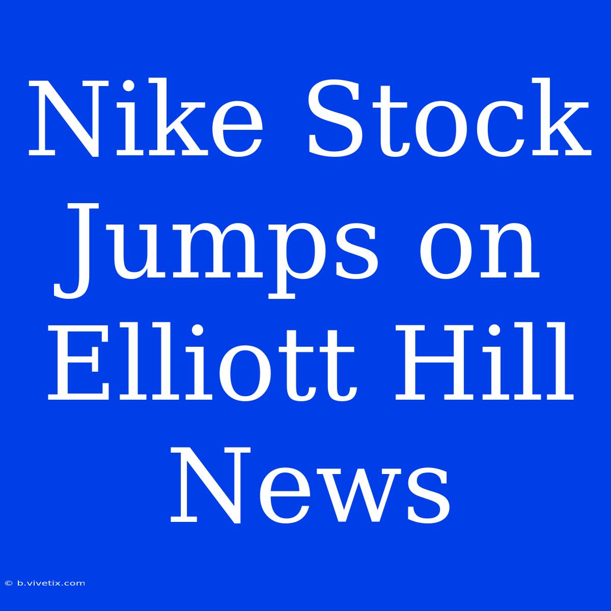 Nike Stock Jumps On Elliott Hill News