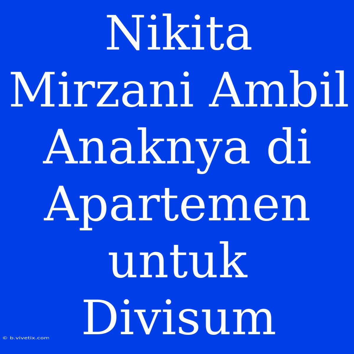 Nikita Mirzani Ambil Anaknya Di Apartemen Untuk Divisum