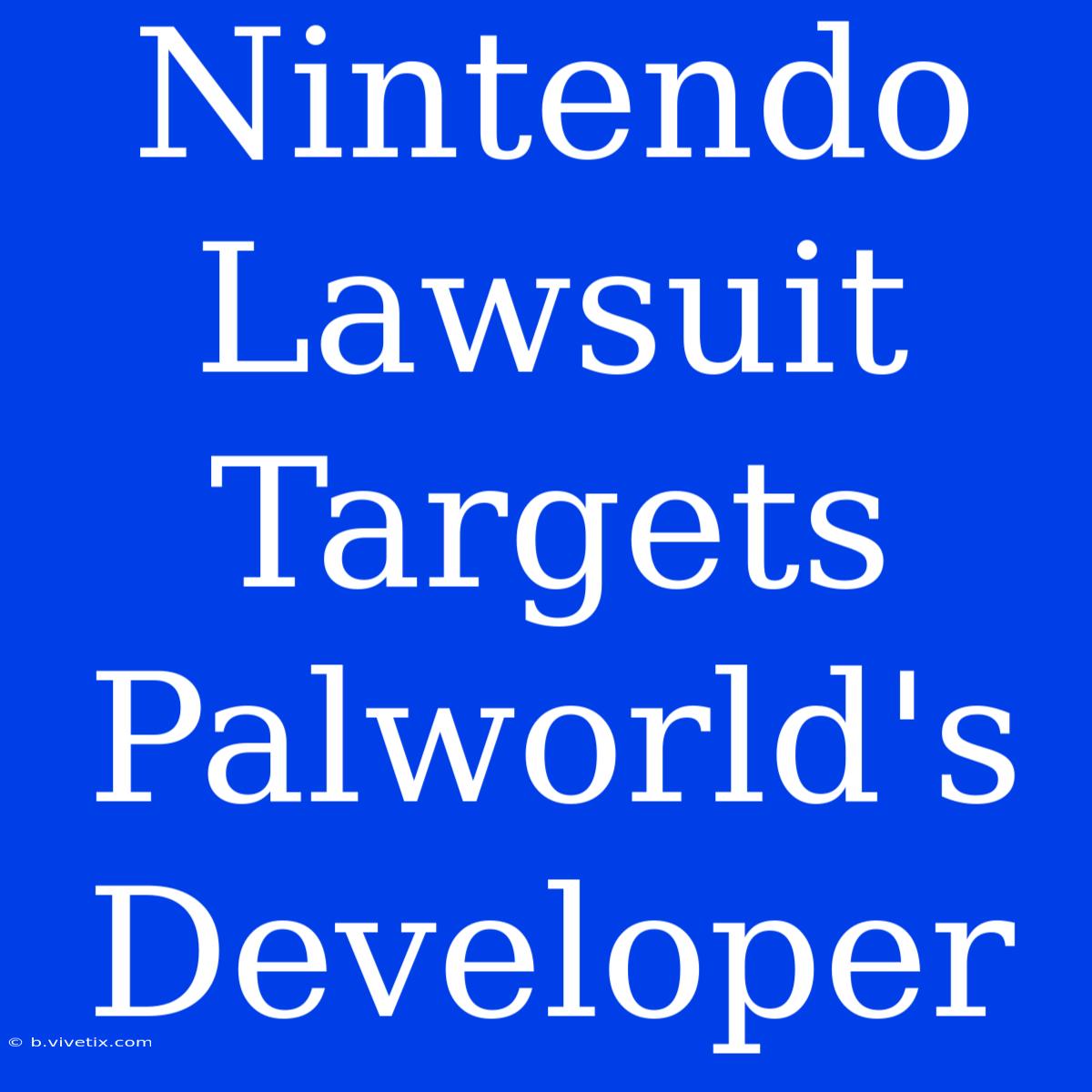 Nintendo Lawsuit Targets Palworld's Developer